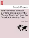 The Illustrated Scottish Borders. Being a Reprint of Border Sketches from the Hawick Advertiser, Etc. cover