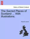 The Sacred Places of Scotland ... with Illustrations. cover