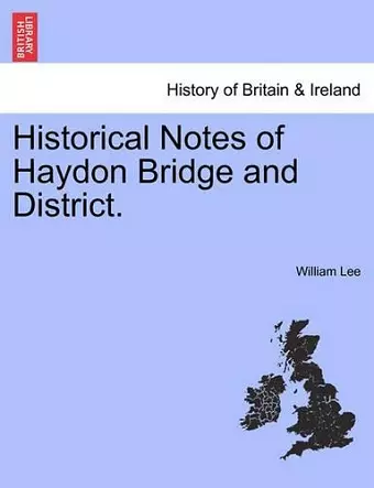 Historical Notes of Haydon Bridge and District. cover