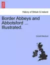 Border Abbeys and Abbotsford ... Illustrated. cover