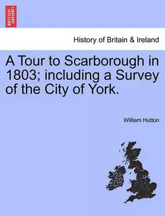 A Tour to Scarborough in 1803; Including a Survey of the City of York. cover