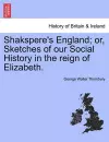 Shakspere's England; Or, Sketches of Our Social History in the Reign of Elizabeth. cover