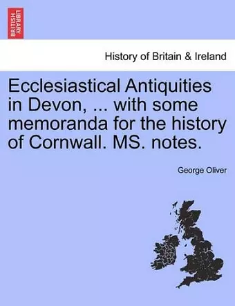 Ecclesiastical Antiquities in Devon, ... with Some Memoranda for the History of Cornwall. Ms. Notes. Vol. III. cover