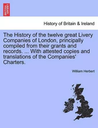 The History of the twelve great Livery Companies of London, principally compiled from their grants and records. ... With attested copies and translations of the Companies' Charters, vol. II cover