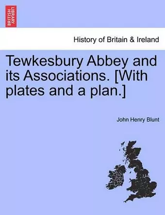 Tewkesbury Abbey and Its Associations. [With Plates and a Plan.] Second Edition cover