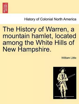 The History of Warren, a mountain hamlet, located among the White Hills of New Hampshire. cover