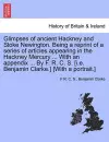 Glimpses of Ancient Hackney and Stoke Newington. Being a Reprint of a Series of Articles Appearing in the Hackney Mercury ... with an Appendix ... by F. R. C. S. [I.E. Benjamin Clarke.] [With a Portrait.] cover