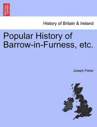 Popular History of Barrow-In-Furness, Etc. cover