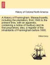 A History of Framingham, Massachusetts, Including the Plantation, from 1640 to the Present Time, with an Appendix, Containing a Notice of Sudbury and Its First Proprietors; Also, a Register of the Inhabitants of Framingham Before 1800. cover