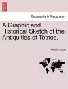 A Graphic and Historical Sketch of the Antiquities of Totnes. cover