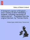 A Foreigner's Opinion of England ... and a Variety of Other Interesting Subjects, Including Memorials of Nature and Art ... Translated from the Original German, by Thomas Horne. cover