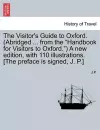 The Visitor's Guide to Oxford. (Abridged ... from the "Handbook for Visitors to Oxford.") a New Edition, with 110 Illustrations. [The Preface Is Signed, J. P.] cover