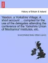 Yeadon, a Yorkshire Village. a Short Account ... Compiled for the Use of the Delegates Attending the Conference of the Yorkshire Union of Mechanics' Institutes, Etc. cover