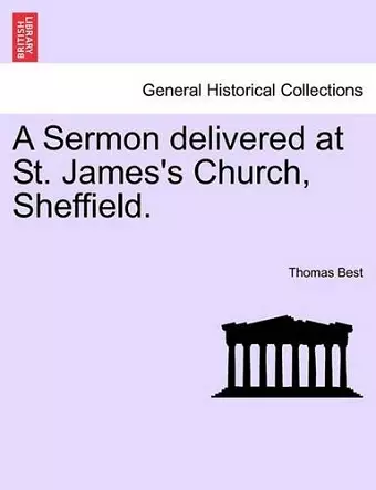 A Sermon Delivered at St. James's Church, Sheffield. cover