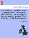 Isca Silurum, Caerleon. a Visit of the British Archaeological Association to the Remains of That Ancient City, August 25th, 1892, Etc. [With Illustrations.] cover