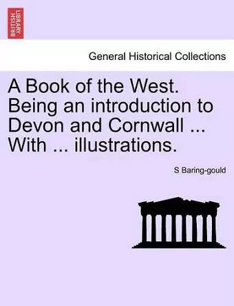 A Book of the West. Being an Introduction to Devon and Cornwall ... with ... Illustrations. cover