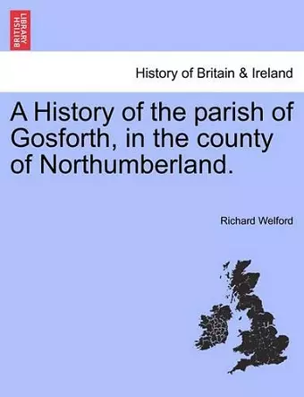 A History of the Parish of Gosforth, in the County of Northumberland. cover