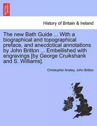 The New Bath Guide ... with a Biographical and Topographical Preface, and Anecdotical Annotations by John Britton ... Embellished with Engravings [By George Cruikshank and S. Williams]. cover