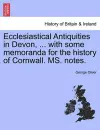 Ecclesiastical Antiquities in Devon, ... with Some Memoranda for the History of Cornwall. Ms. Notes. cover