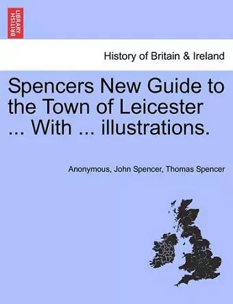 Spencers New Guide to the Town of Leicester ... with ... Illustrations. cover