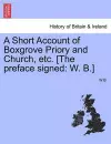 A Short Account of Boxgrove Priory and Church, Etc. [The Preface Signed cover