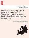 Three in Norway; By Two of Them [I. A. Lees and W. Clutterbuck]. with Map and Illustrations from Sketches by the Authors. cover