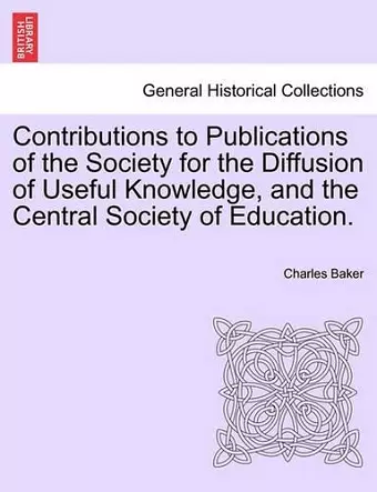 Contributions to Publications of the Society for the Diffusion of Useful Knowledge, and the Central Society of Education. cover