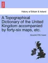 A Topographical Dictionary of the United Kingdom accompanied by forty-six maps, etc. cover