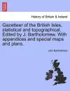 Gazetteer of the British Isles, Statistical and Topographical. Edited by J. Bartholomew. with Appendices and Special Maps and Plans. cover