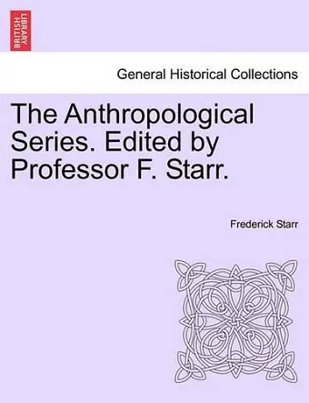 The Anthropological Series. Edited by Professor F. Starr. cover