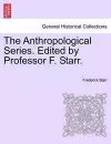 The Anthropological Series. Edited by Professor F. Starr. cover