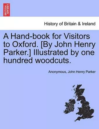 A Hand-Book for Visitors to Oxford. [By John Henry Parker.] Illustrated by One Hundred Woodcuts. cover