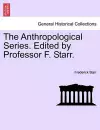 The Anthropological Series. Edited by Professor F. Starr. cover