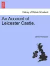 An Account of Leicester Castle. cover