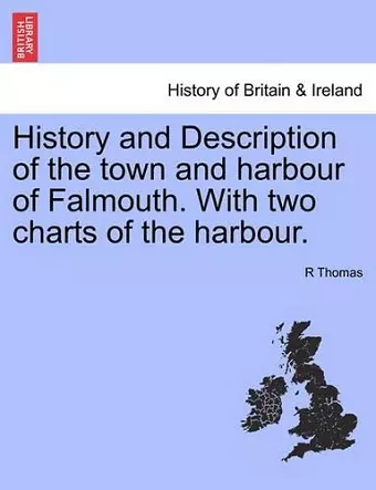 History and Description of the Town and Harbour of Falmouth. with Two Charts of the Harbour. cover