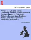Annals of Hyde and District. Containing Historical Reminiscences of Denton, Haughton, Dukinfield, Mottram, Longdendale, Bredbury, Marple, and the Neighbouring Townships. [Illustrated.] cover