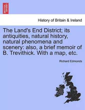 The Land's End District; Its Antiquities, Natural History, Natural Phenomena and Scenery cover