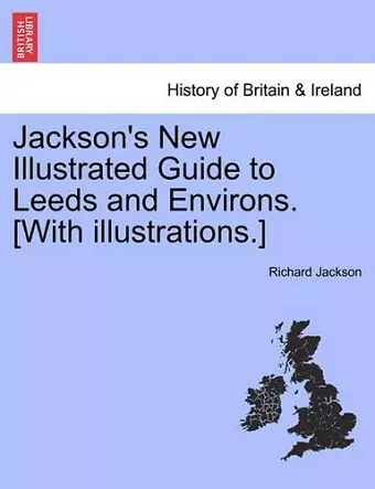 Jackson's New Illustrated Guide to Leeds and Environs. [With Illustrations.] cover