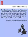 The Beauties of England and Wales; or, Delineations, topographical, historical, and descriptive, of each country vol. 1-6; vol. 7 by; vol. 8; vol. 9 by; vol.10, pt. 1, 2; vol.10, pt. 3; vol. 10, pt. 4; vol. 11; vol. 12, pt. 1; vol. 12, pt. 2; vol. 13 cover