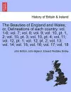 The Beauties of England and Wales; or, Delineations of each country. vol. 1-6; vol. 7; vol. 8; vol. 9; vol. 10, pt. 1, 2; vol. 10, pt. 3; vol. 10, pt. 4; vol. 11; vol. 12, pt. 1; vol. 12, pt. 2; vol. 13; vol. 14; vol. 15; vol. 16; vol. 17; vol. 18 cover