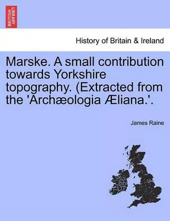 Marske. a Small Contribution Towards Yorkshire Topography. (Extracted from the 'Arch Ologia Liana.'. cover