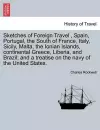 Sketches of Foreign Travel, Spain, Portugal, the South of France, Italy, Sicily, Malta, the Ionian Islands, continental Greece, Liberia, and Brazil; and a treatise on the navy of the United States. cover