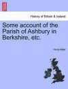 Some Account of the Parish of Ashbury in Berkshire, Etc. cover