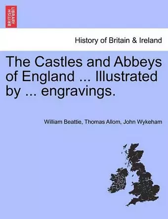 The Castles and Abbeys of England ... Illustrated by ... Engravings. cover