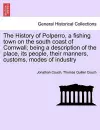 The History of Polperro, a Fishing Town on the South Coast of Cornwall; Being a Description of the Place, Its People, Their Manners, Customs, Modes of Industry cover