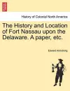 The History and Location of Fort Nassau Upon the Delaware. a Paper, Etc. cover