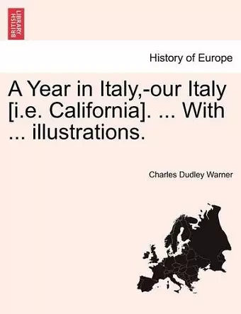 A Year in Italy, -Our Italy [I.E. California]. ... with ... Illustrations. cover