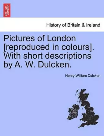 Pictures of London [reproduced in Colours]. with Short Descriptions by A. W. Dulcken. cover