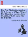 The Post Chaise Companion ... [By R. Lewis or William Wilson.] the 3D Edition, Corrected and Enlarged, with an Entire New Set of Plates. cover