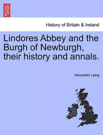 Lindores Abbey and the Burgh of Newburgh, their history and annals. cover